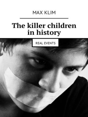 cover image of The killer children in history. Real events